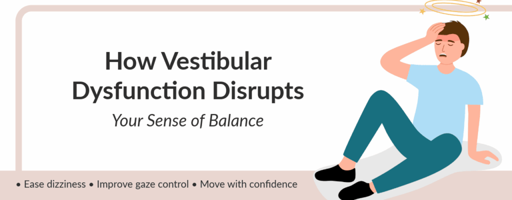 How Vestibular Dysfunction Disrupts Your Sense of Balance
