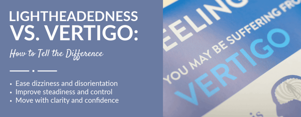 Lightheadedness vs Vertigo: How to Tell the Difference